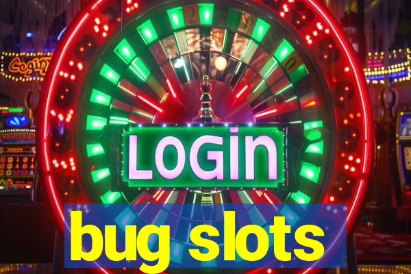 bug slots